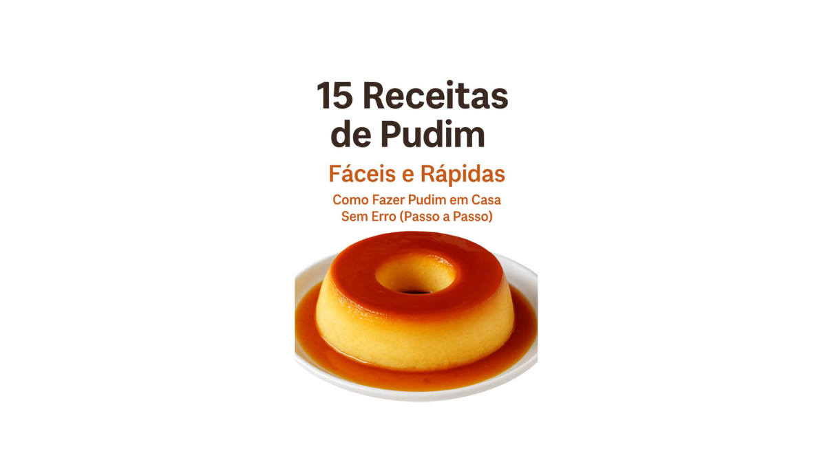 15 Receitas de Pudim Fácil e Rápido: Aprenda a Fazer e Lucrar com Sobremesas